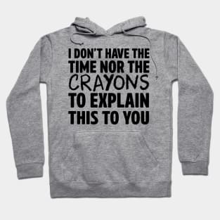 Don't have time or crayons Hoodie